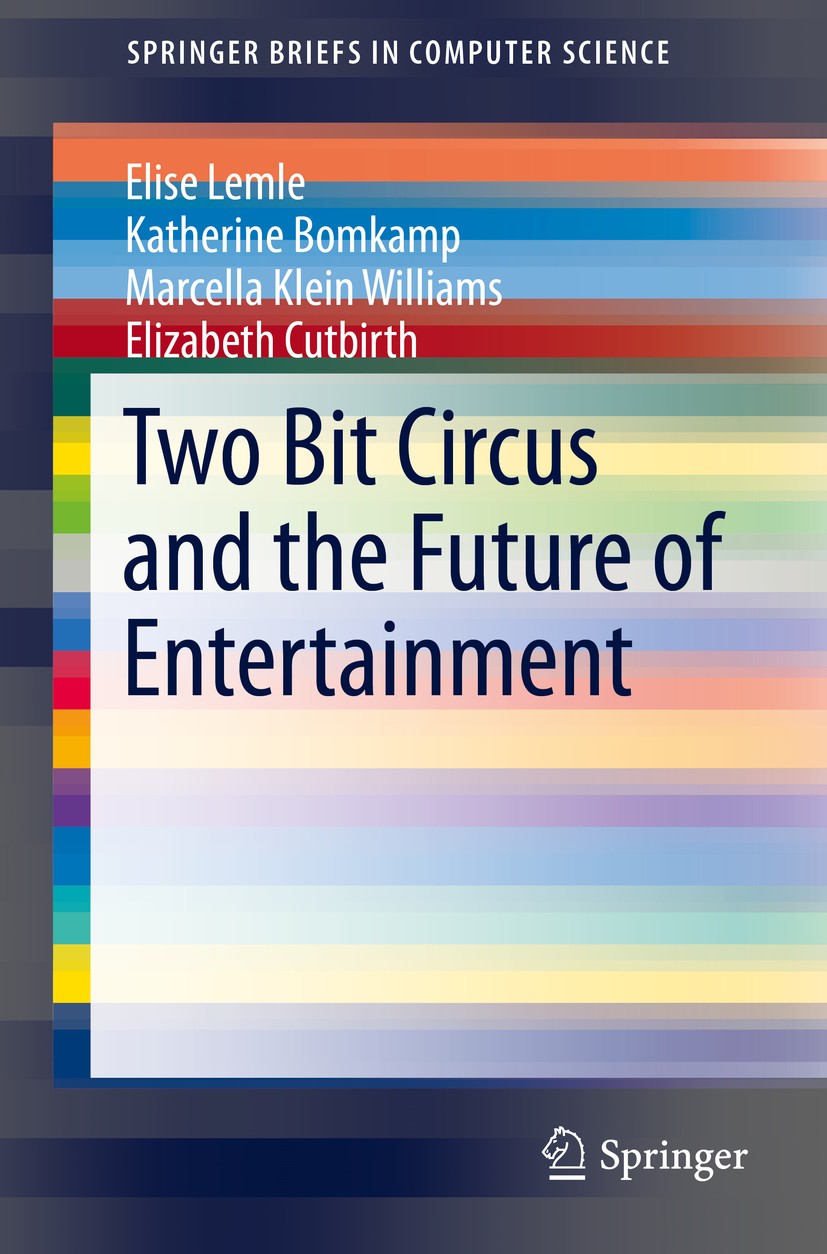 Titlebook: Two Bit Circus and the Future of Entertainment; Elise Lemle,Katherine Bomkamp,Elizabeth Cutbirth Book 2015 The Author(s) 2015 engineering. Titlebook: Two Bit Circus and the Future of Entertainment; Elise Lemle,Katherine Bomkamp,Elizabeth Cutbirth Book 2015 The Author(s) 2015 engineering.