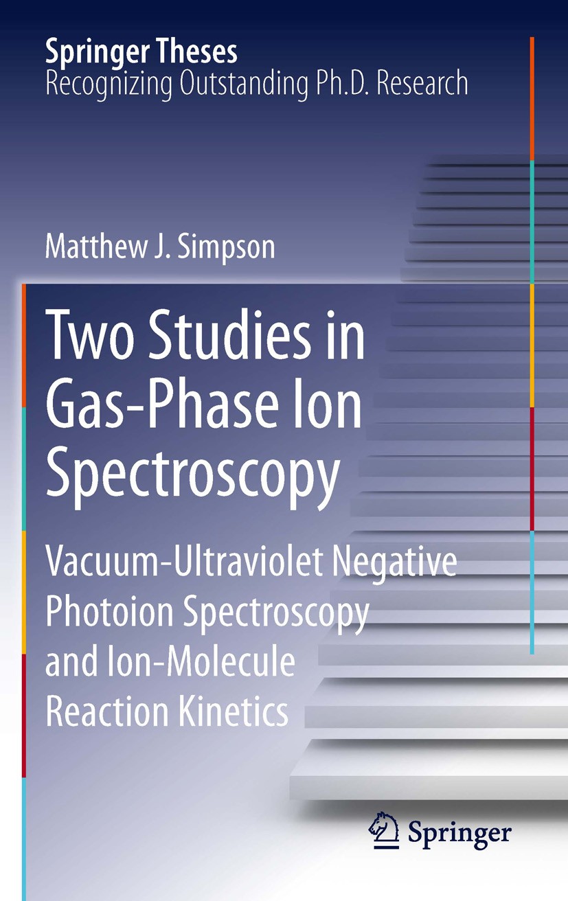 Titlebook: Two Studies in Gas-Phase Ion Spectroscopy; Vacuum-Ultraviolet N Matthew J. Simpson Book 2012 Springer-Verlag Berlin Heidelberg 2012 Bimolec Titlebook: Two Studies in Gas-Phase Ion Spectroscopy; Vacuum-Ultraviolet N Matthew J. Simpson Book 2012 Springer-Verlag Berlin Heidelberg 2012 Bimolec
