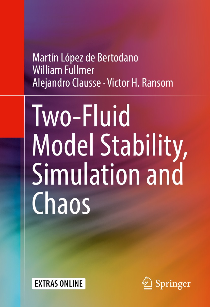 Titlebook: Two-Fluid Model Stability, Simulation and Chaos; Martín López de Bertodano,William Fullmer,Victor H Book 2017 Springer International Publi Titlebook: Two-Fluid Model Stability, Simulation and Chaos; Martín López de Bertodano,William Fullmer,Victor H Book 2017 Springer International Publi