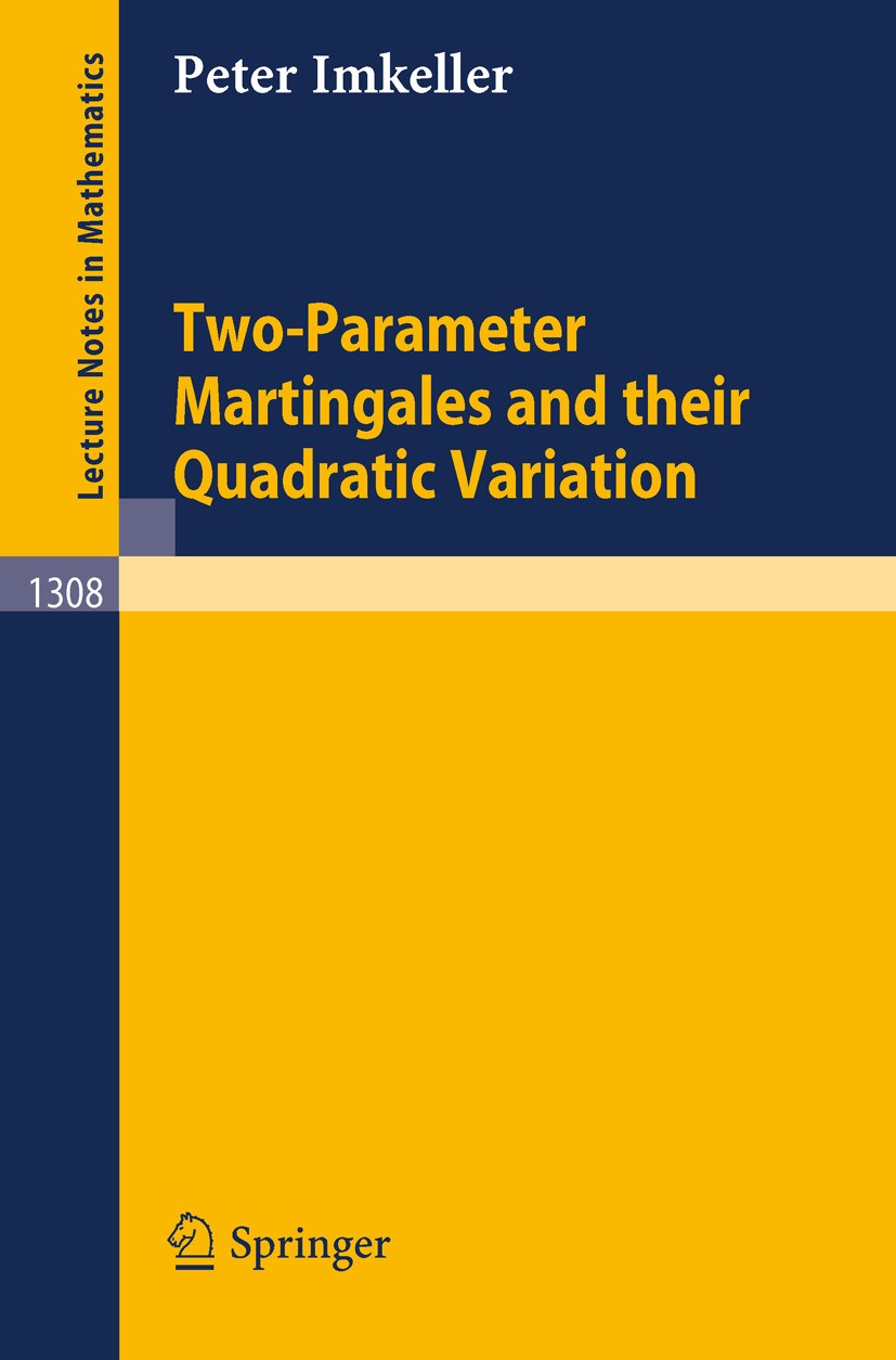 Titlebook: Two-Parameter Martingales and Their Quadratic Variation; Peter Imkeller Book 1988 Springer-Verlag Berlin Heidelberg 1988 Martingal.Marting Titlebook: Two-Parameter Martingales and Their Quadratic Variation; Peter Imkeller Book 1988 Springer-Verlag Berlin Heidelberg 1988 Martingal.Marting
