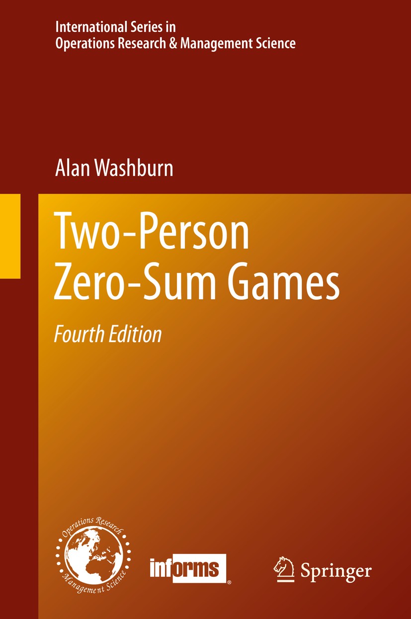 Titlebook: Two-Person Zero-Sum Games; Alan Washburn Book 2014Latest edition Springer Science+Business Media New York 2014 Competition.Game Theory.Mar Titlebook: Two-Person Zero-Sum Games; Alan Washburn Book 2014Latest edition Springer Science+Business Media New York 2014 Competition.Game Theory.Mar