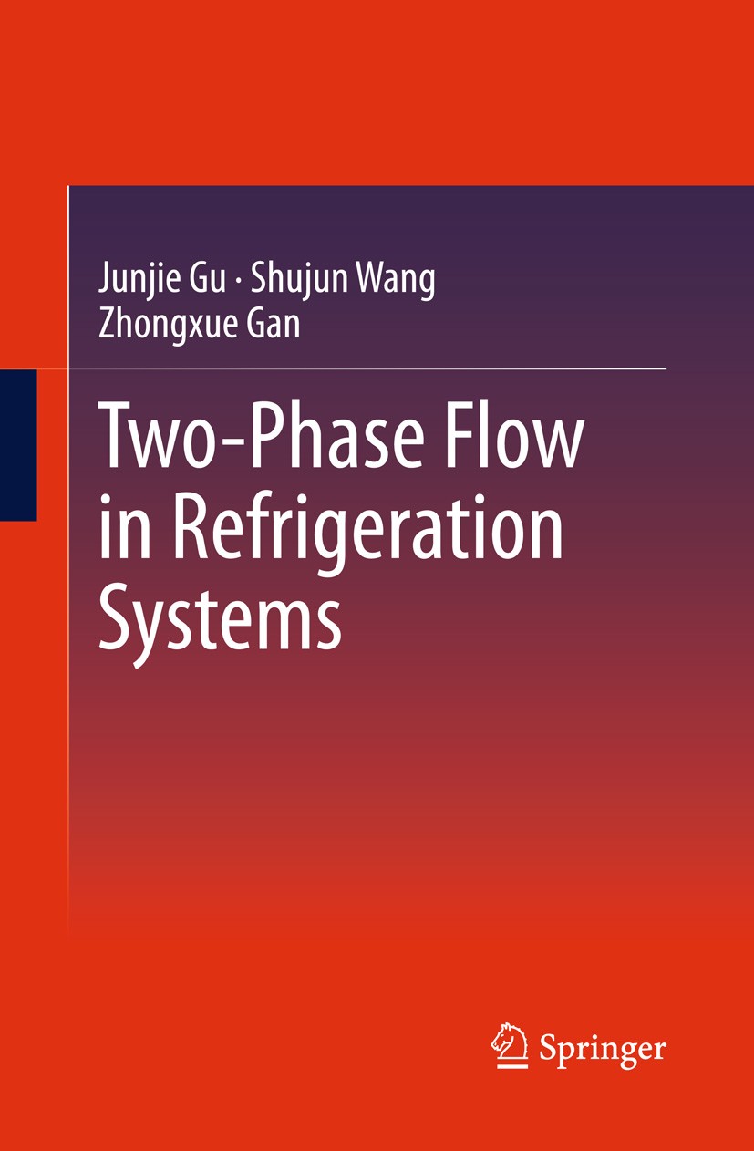 Titlebook: Two-Phase Flow in Refrigeration Systems; Junjie Gu,Shujun Wang,Zhongxue Gan Book 2014 Springer Science+Business Media New York 2014 Automo Titlebook: Two-Phase Flow in Refrigeration Systems; Junjie Gu,Shujun Wang,Zhongxue Gan Book 2014 Springer Science+Business Media New York 2014 Automo