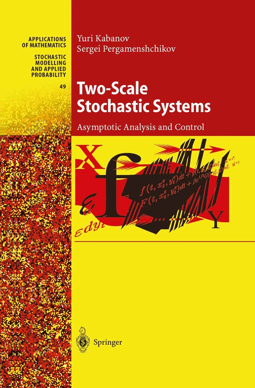 Titlebook: Two-Scale Stochastic Systems; Asymptotic Analysis Yuri Kabanov,Sergei Pergamenshchikov Book 2003 Springer-Verlag Berlin Heidelberg 2003 Ap Titlebook: Two-Scale Stochastic Systems; Asymptotic Analysis Yuri Kabanov,Sergei Pergamenshchikov Book 2003 Springer-Verlag Berlin Heidelberg 2003 Ap