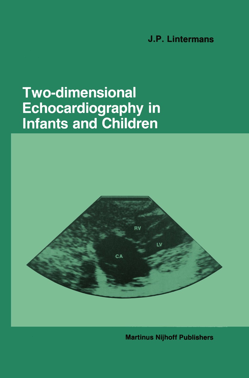 Titlebook: Two-dimensional Echocardiography in Infants and Children; J. P. Lintermans Book 1986 Martinus Nijhoff Publishers, Dordrecht 1986 Stent.ane Titlebook: Two-dimensional Echocardiography in Infants and Children; J. P. Lintermans Book 1986 Martinus Nijhoff Publishers, Dordrecht 1986 Stent.ane