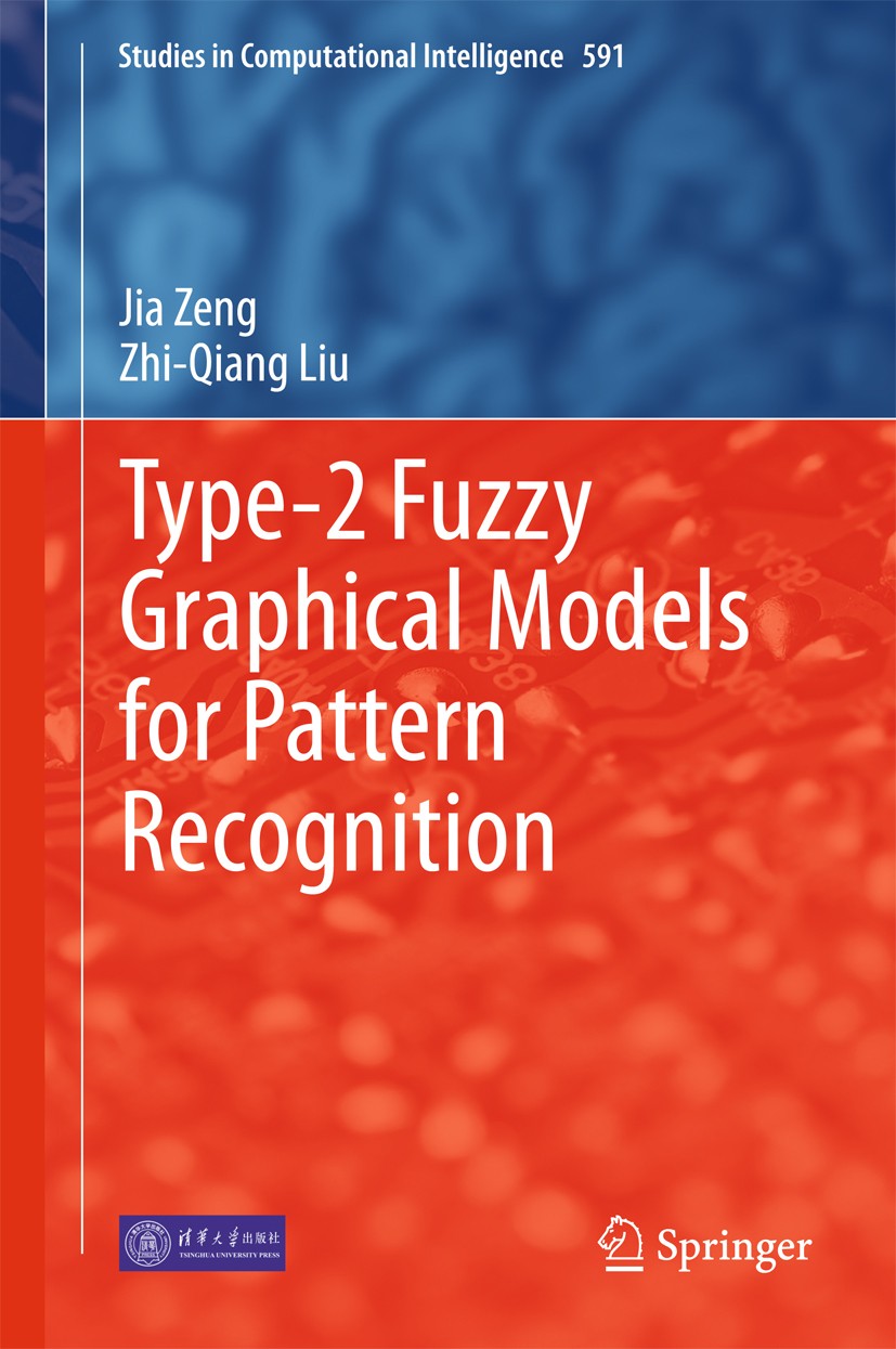 Titlebook: Type-2 Fuzzy Graphical Models for Pattern Recognition; Jia Zeng,Zhi-Qiang Liu Book 2015 Tsinghua University Press, Beijing and Springer-Ve Titlebook: Type-2 Fuzzy Graphical Models for Pattern Recognition; Jia Zeng,Zhi-Qiang Liu Book 2015 Tsinghua University Press, Beijing and Springer-Ve