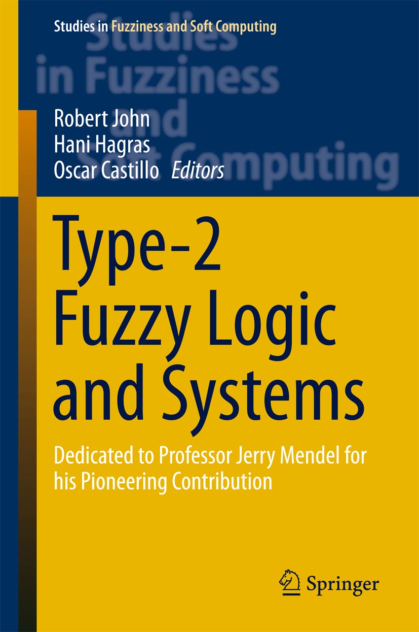 Titlebook: Type-2 Fuzzy Logic and Systems; Dedicated to Profess Robert John,Hani Hagras,Oscar Castillo Book 2018 Springer International Publishing AG Titlebook: Type-2 Fuzzy Logic and Systems; Dedicated to Profess Robert John,Hani Hagras,Oscar Castillo Book 2018 Springer International Publishing AG