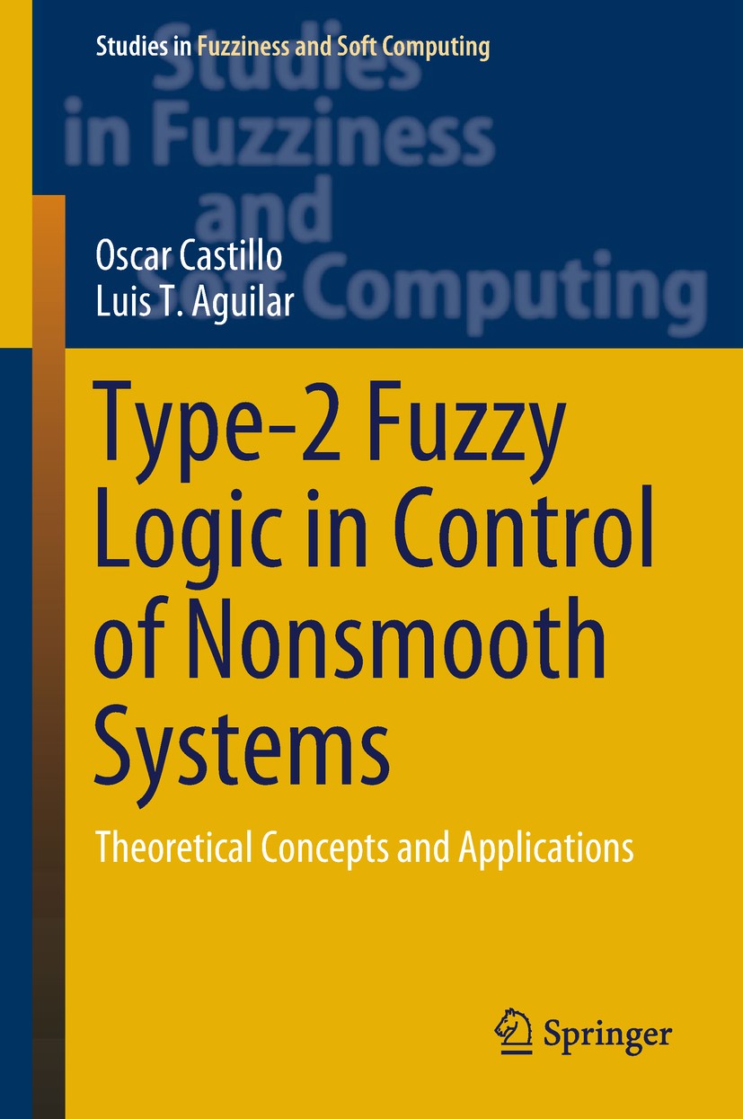 Titlebook: Type-2 Fuzzy Logic in Control of Nonsmooth Systems; Theoretical Concepts Oscar Castillo,Luis T. Aguilar Book 2019 Springer Nature Switzerla Titlebook: Type-2 Fuzzy Logic in Control of Nonsmooth Systems; Theoretical Concepts Oscar Castillo,Luis T. Aguilar Book 2019 Springer Nature Switzerla