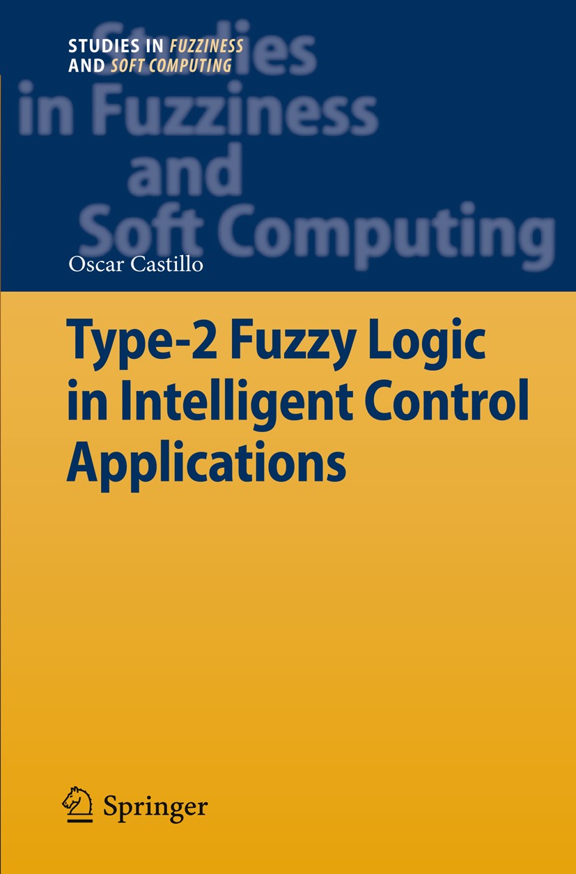 Titlebook: Type-2 Fuzzy Logic in Intelligent Control Applications; Oscar Castillo Book 2012 Springer Berlin Heidelberg 2012 Fuzziness.Fuzzy Logic.Int Titlebook: Type-2 Fuzzy Logic in Intelligent Control Applications; Oscar Castillo Book 2012 Springer Berlin Heidelberg 2012 Fuzziness.Fuzzy Logic.Int
