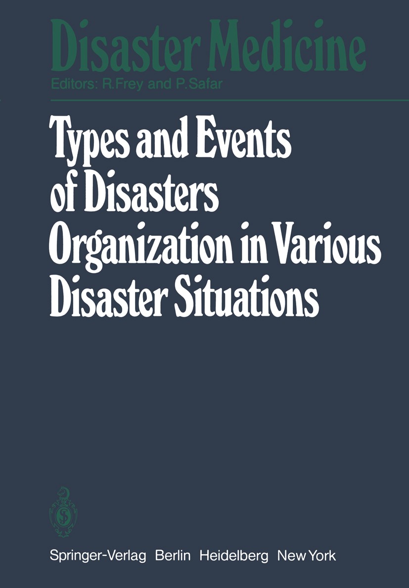 Titlebook: Types and Events of Disasters Organization in Various Disaster Situations; Proceedings of the I Rudolf Frey,Peter Safar Conference proceedi Titlebook: Types and Events of Disasters Organization in Various Disaster Situations; Proceedings of the I Rudolf Frey,Peter Safar Conference proceedi