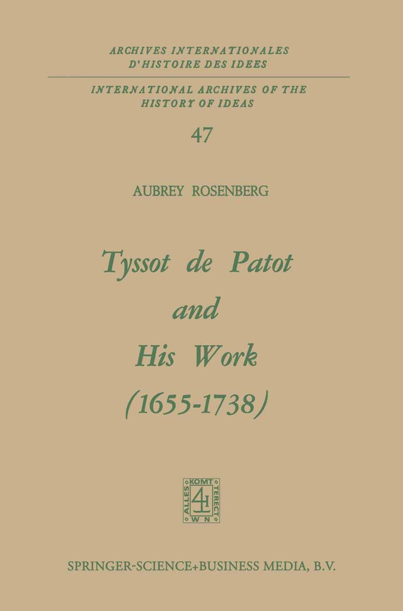 Titlebook: Tyssot de Patot and His Work 1655–1738; Aubrey Rosenberg Book 1972 Springer Science+Business Media Dordrecht 1972 18. Jahrhundert.English Titlebook: Tyssot de Patot and His Work 1655–1738; Aubrey Rosenberg Book 1972 Springer Science+Business Media Dordrecht 1972 18. Jahrhundert.English