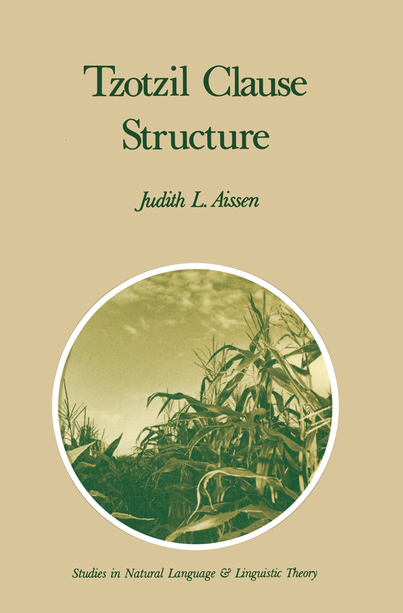 Titlebook: Tzotzil Clause Structure; Judith L. Aissen Book 1987 D. Reidel Publishing Company 1987 Affix.Flexive.Negation.Syntax.Verb.aspect.object.pa Titlebook: Tzotzil Clause Structure; Judith L. Aissen Book 1987 D. Reidel Publishing Company 1987 Affix.Flexive.Negation.Syntax.Verb.aspect.object.pa