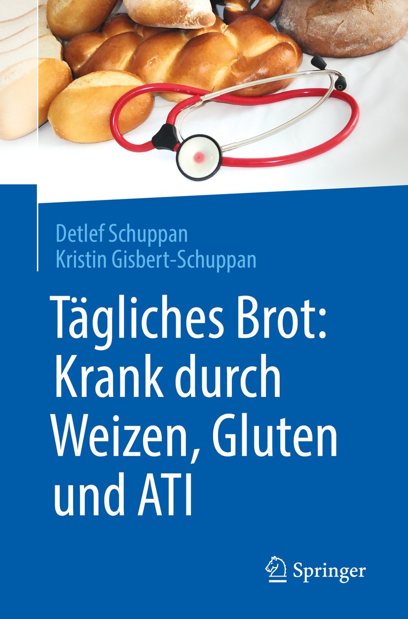 Titlebook: Tägliches Brot: Krank durch Weizen, Gluten und ATI; Detlef Schuppan,Kristin Gisbert-Schuppan Book 2018 Springer-Verlag GmbH Deutschland, e Titlebook: Tägliches Brot: Krank durch Weizen, Gluten und ATI; Detlef Schuppan,Kristin Gisbert-Schuppan Book 2018 Springer-Verlag GmbH Deutschland, e