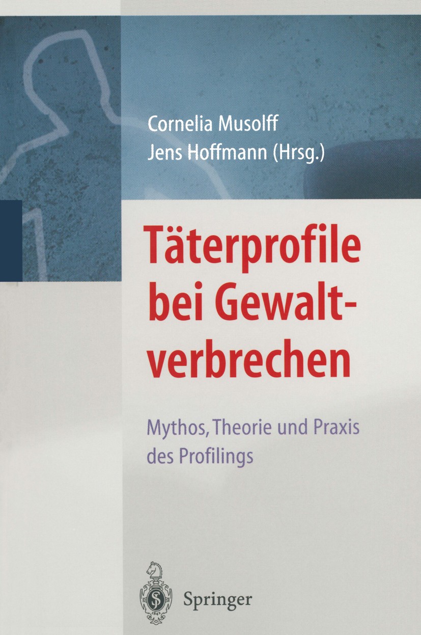 Titlebook: Täterprofile bei Gewaltverbrechen; Mythos, Theorie und Cornelia Musolff,Jens Hoffmann Book 20021st edition Springer-Verlag Berlin Heidelbe Titlebook: Täterprofile bei Gewaltverbrechen; Mythos, Theorie und Cornelia Musolff,Jens Hoffmann Book 20021st edition Springer-Verlag Berlin Heidelbe