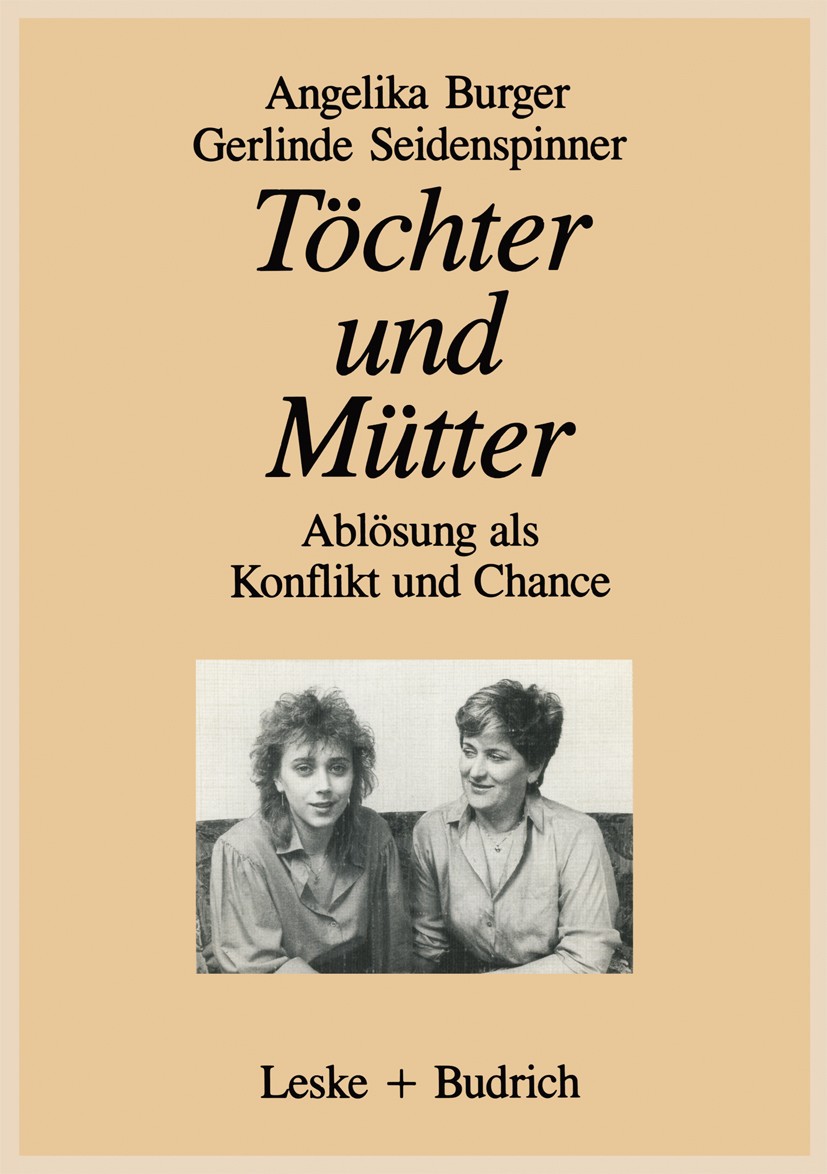 Titlebook: Töchter und Mütter; Ablösung als Konflik Angelika Burger,Gerlinde Seidenspinner Book 1988 Springer Fachmedien Wiesbaden 1988 Arbeitslosigke Titlebook: Töchter und Mütter; Ablösung als Konflik Angelika Burger,Gerlinde Seidenspinner Book 1988 Springer Fachmedien Wiesbaden 1988 Arbeitslosigke