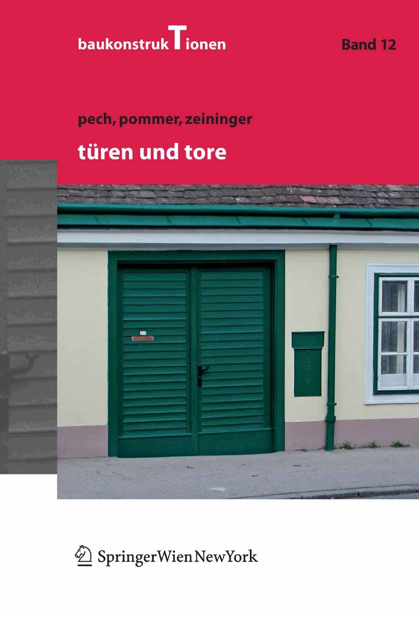 Titlebook: Türen und Tore; Anton Pech,Georg Pommer,Johannes Zeininger Textbook 2007Latest edition Springer-Verlag Vienna 2007 Baukonstruktion.Bauphys Titlebook: Türen und Tore; Anton Pech,Georg Pommer,Johannes Zeininger Textbook 2007Latest edition Springer-Verlag Vienna 2007 Baukonstruktion.Bauphys