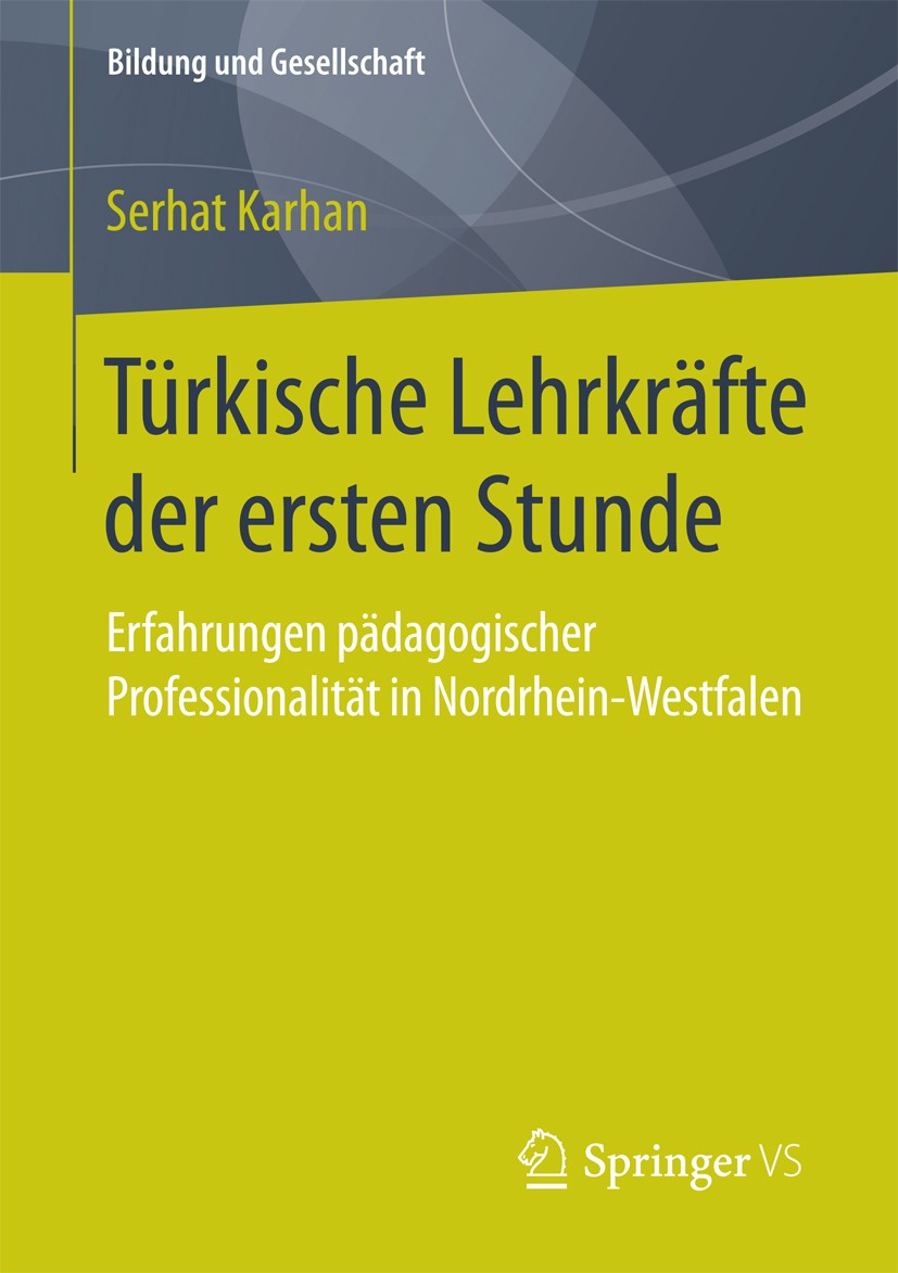 Titlebook: Türkische Lehrkräfte der ersten Stunde; Erfahrungen pädagogi Serhat Karhan Book 2016 Springer Fachmedien Wiesbaden 2016 Türkische Lehrkräft Titlebook: Türkische Lehrkräfte der ersten Stunde; Erfahrungen pädagogi Serhat Karhan Book 2016 Springer Fachmedien Wiesbaden 2016 Türkische Lehrkräft