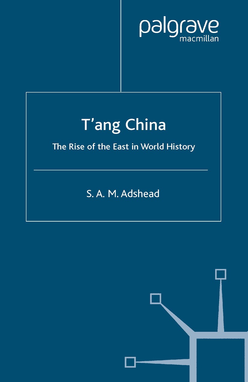 Titlebook: T‘ang China; The Rise of the East S. A. M. Adshead Book 2004 Palgrave Macmillan, a division of Macmillan Publishers Limited 2004 China.glob Titlebook: T‘ang China; The Rise of the East S. A. M. Adshead Book 2004 Palgrave Macmillan, a division of Macmillan Publishers Limited 2004 China.glob