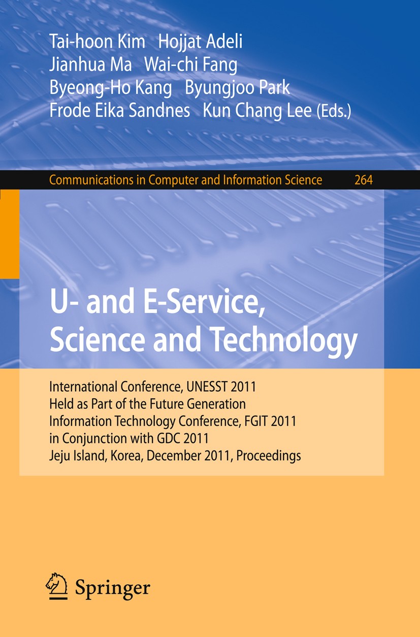 Titlebook: U- and E-Service, Science and Technology; International Confer Tai-hoon Kim,Hojjat Adeli,Kun Chang Lee Conference proceedings 2011 Springer Titlebook: U- and E-Service, Science and Technology; International Confer Tai-hoon Kim,Hojjat Adeli,Kun Chang Lee Conference proceedings 2011 Springer
