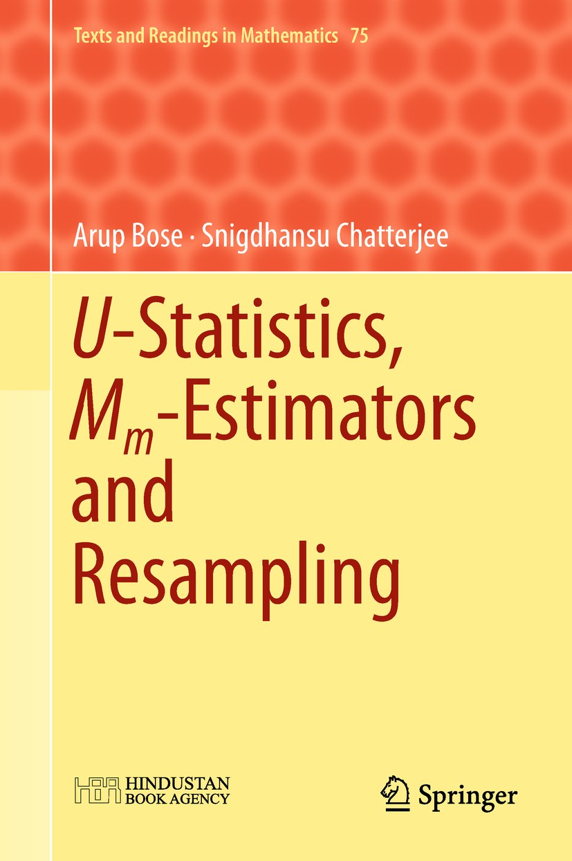 Titlebook: U-Statistics, Mm-Estimators and Resampling; Arup Bose,Snigdhansu Chatterjee Textbook 2018 Springer Nature Singapore Pte Ltd. 2018 and Hind Titlebook: U-Statistics, Mm-Estimators and Resampling; Arup Bose,Snigdhansu Chatterjee Textbook 2018 Springer Nature Singapore Pte Ltd. 2018 and Hind