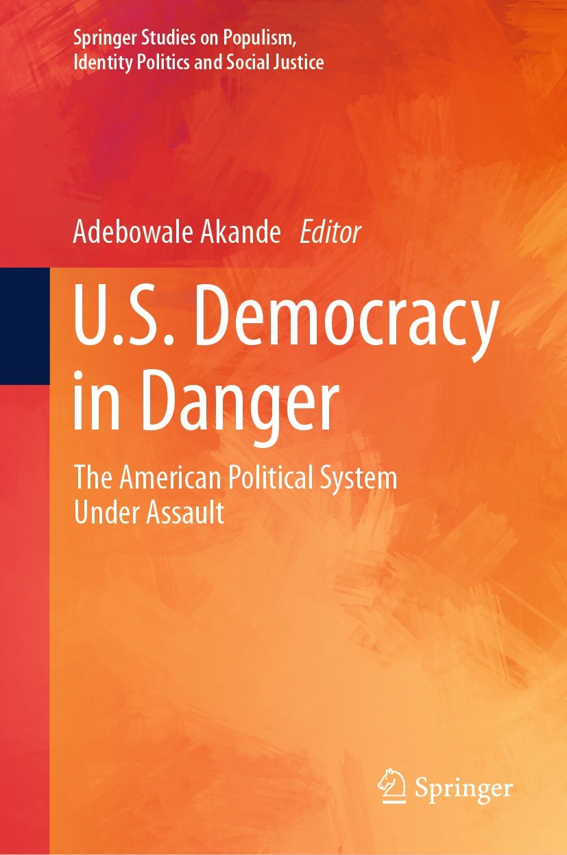Titlebook: U.S. Democracy in Danger; The American Politic Adebowale Akande Book 2023 The Editor(s) (if applicable) and The Author(s), under exclusive Titlebook: U.S. Democracy in Danger; The American Politic Adebowale Akande Book 2023 The Editor(s) (if applicable) and The Author(s), under exclusive