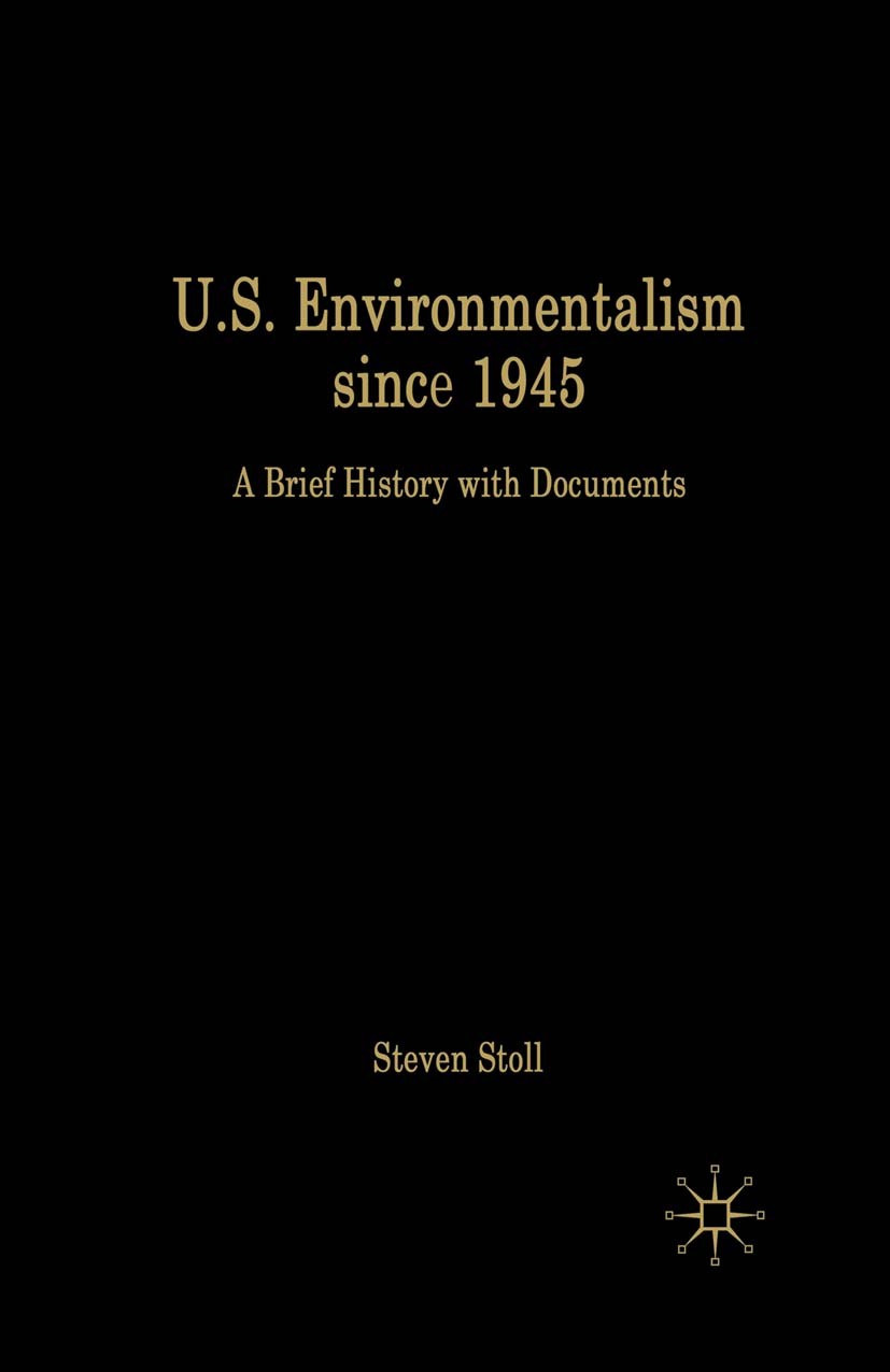 Titlebook: U.S. Environmentalism since 1945; A Brief History with Steven Stoll Book 20071st edition Palgrave Macmillan, a division of Nature America I Titlebook: U.S. Environmentalism since 1945; A Brief History with Steven Stoll Book 20071st edition Palgrave Macmillan, a division of Nature America I