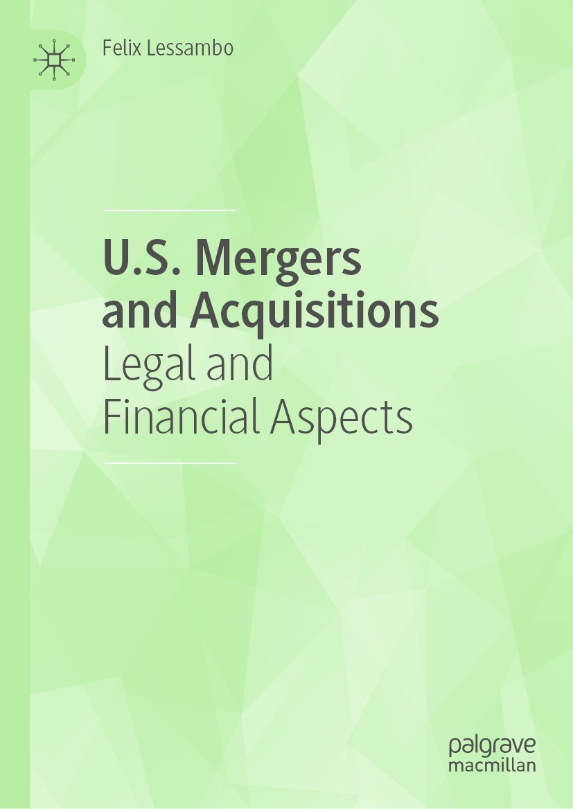Titlebook: U.S. Mergers and Acquisitions; Legal and Financial Felix Lessambo Book 2021 The Editor(s) (if applicable) and The Author(s), under exclusi Titlebook: U.S. Mergers and Acquisitions; Legal and Financial Felix Lessambo Book 2021 The Editor(s) (if applicable) and The Author(s), under exclusi