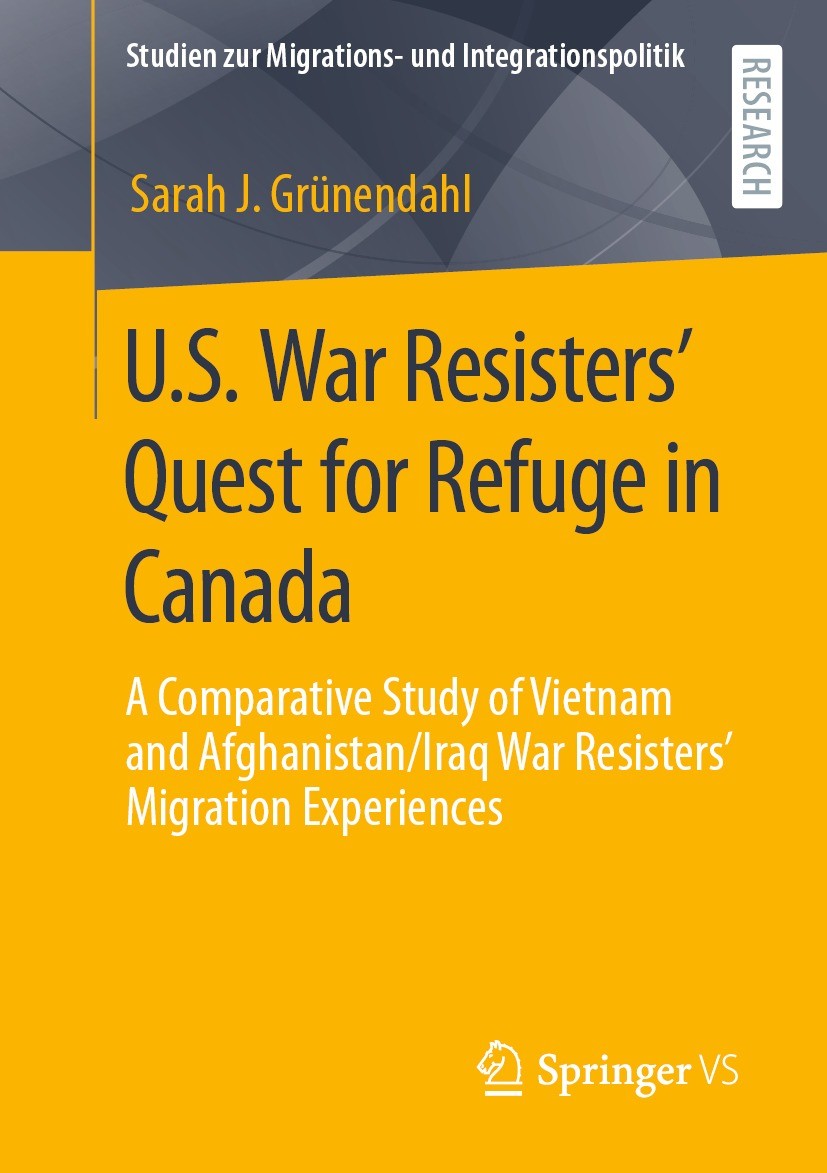 Titlebook: U.S. War Resisters’ Quest for Refuge in Canada; A Comparative Study Sarah J. Grünendahl Book 2022 The Editor(s) (if applicable) and The Au Titlebook: U.S. War Resisters’ Quest for Refuge in Canada; A Comparative Study Sarah J. Grünendahl Book 2022 The Editor(s) (if applicable) and The Au