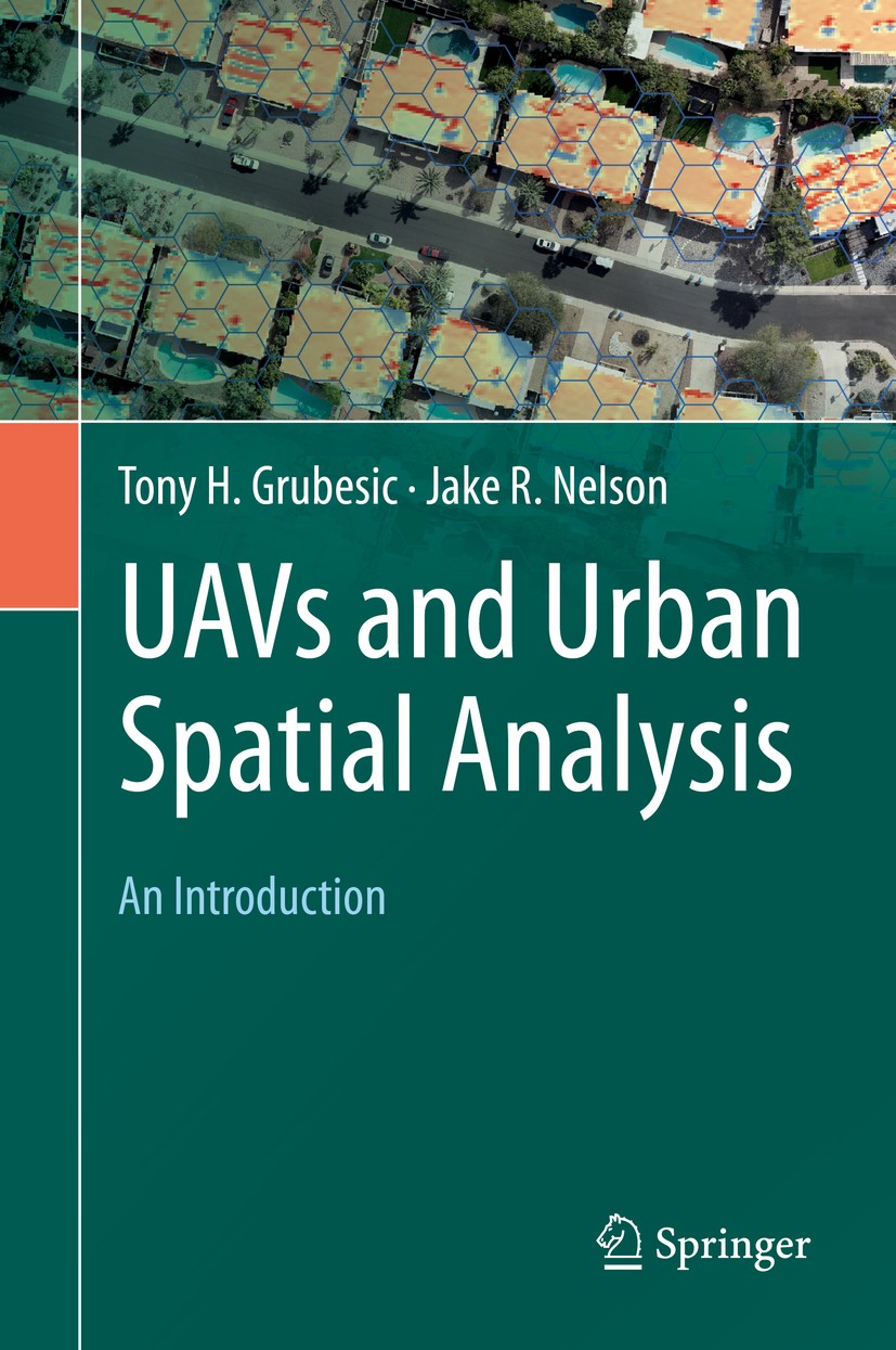 Titlebook: UAVs and Urban Spatial Analysis; An Introduction Tony H. Grubesic,Jake R. Nelson Book 2020 Springer Nature Switzerland AG 2020 Unmanned aer Titlebook: UAVs and Urban Spatial Analysis; An Introduction Tony H. Grubesic,Jake R. Nelson Book 2020 Springer Nature Switzerland AG 2020 Unmanned aer