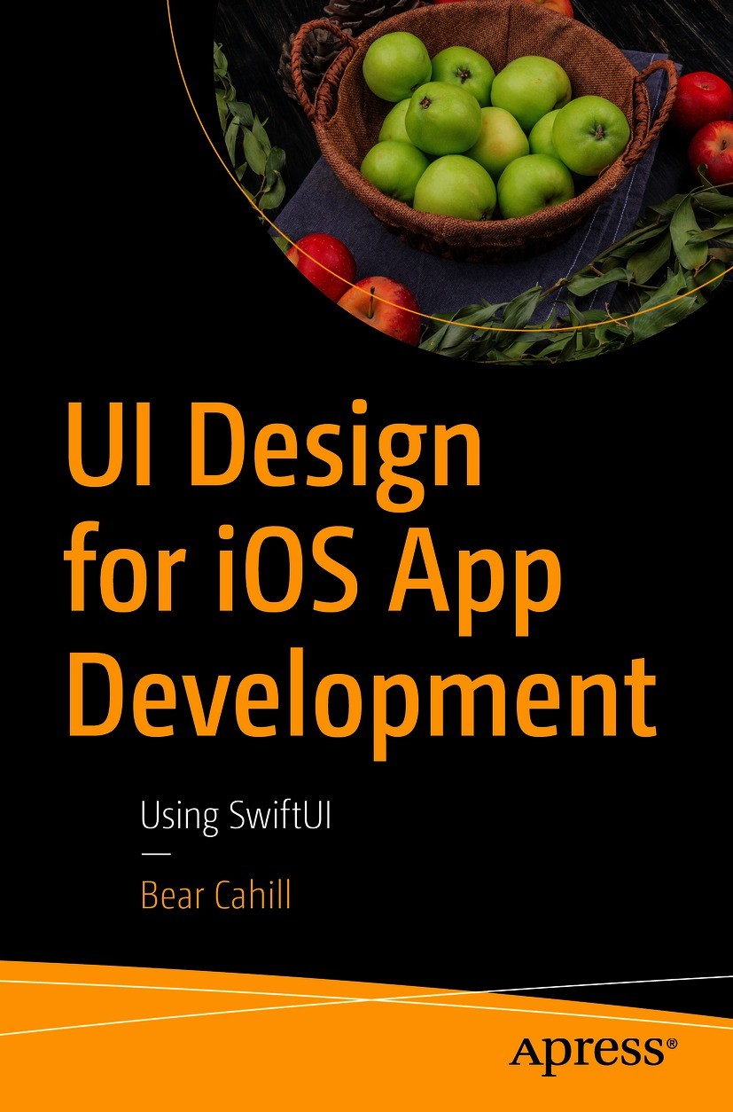 Titlebook: UI Design for iOS App Development; Using SwiftUI Bear Cahill Book 2021 Bear Cahill 2021 SwiftUI.iOS UI.storyboards.iPhone UI.Apple UI/UX.iO Titlebook: UI Design for iOS App Development; Using SwiftUI Bear Cahill Book 2021 Bear Cahill 2021 SwiftUI.iOS UI.storyboards.iPhone UI.Apple UI/UX.iO