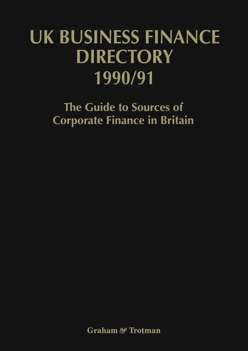 Titlebook: UK Business Finance Directory 1990/91; The Guide to Source Pauline Isbell Book 1990 Graham & Trotman Limited 1990 Corporate Finance.Factor Titlebook: UK Business Finance Directory 1990/91; The Guide to Source Pauline Isbell Book 1990 Graham & Trotman Limited 1990 Corporate Finance.Factor