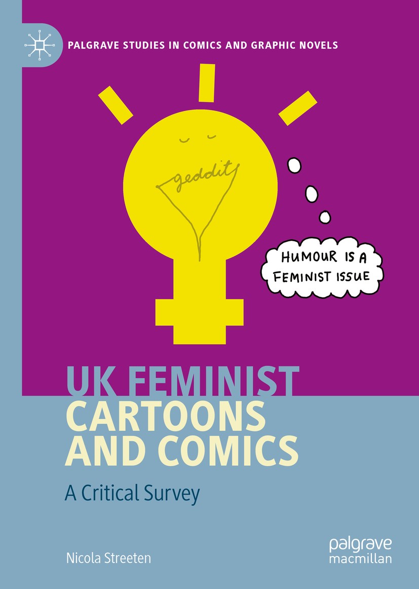Titlebook: UK Feminist Cartoons and Comics; A Critical Survey Nicola Streeten Book 2020 The Editor(s) (if applicable) and The Author(s), under exclusi Titlebook: UK Feminist Cartoons and Comics; A Critical Survey Nicola Streeten Book 2020 The Editor(s) (if applicable) and The Author(s), under exclusi