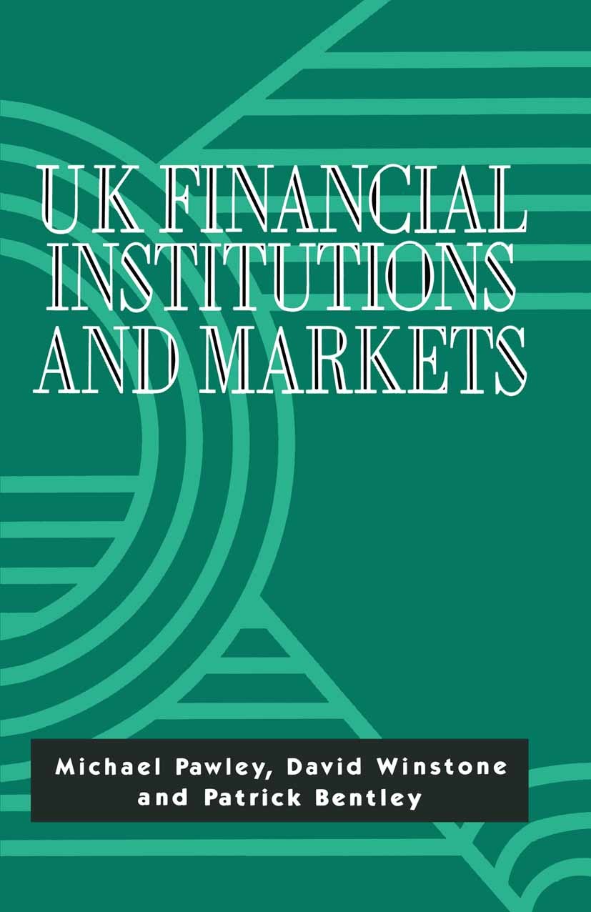 Titlebook: UK Financial Institutions and Markets; Michael Pawley,David Winstone,Patrick Bentley Textbook 1991Latest edition Michael Pawley, David Win Titlebook: UK Financial Institutions and Markets; Michael Pawley,David Winstone,Patrick Bentley Textbook 1991Latest edition Michael Pawley, David Win