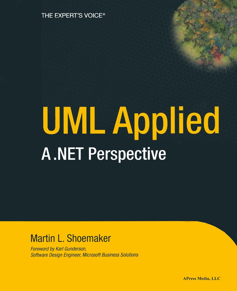 Titlebook: UML Applied; A .NET Perspective Martin L. Shoemaker Book 2004 Martin L. Shoemaker 2004 .NET..NET framework.Framework.Unified Modeling Langu Titlebook: UML Applied; A .NET Perspective Martin L. Shoemaker Book 2004 Martin L. Shoemaker 2004 .NET..NET framework.Framework.Unified Modeling Langu