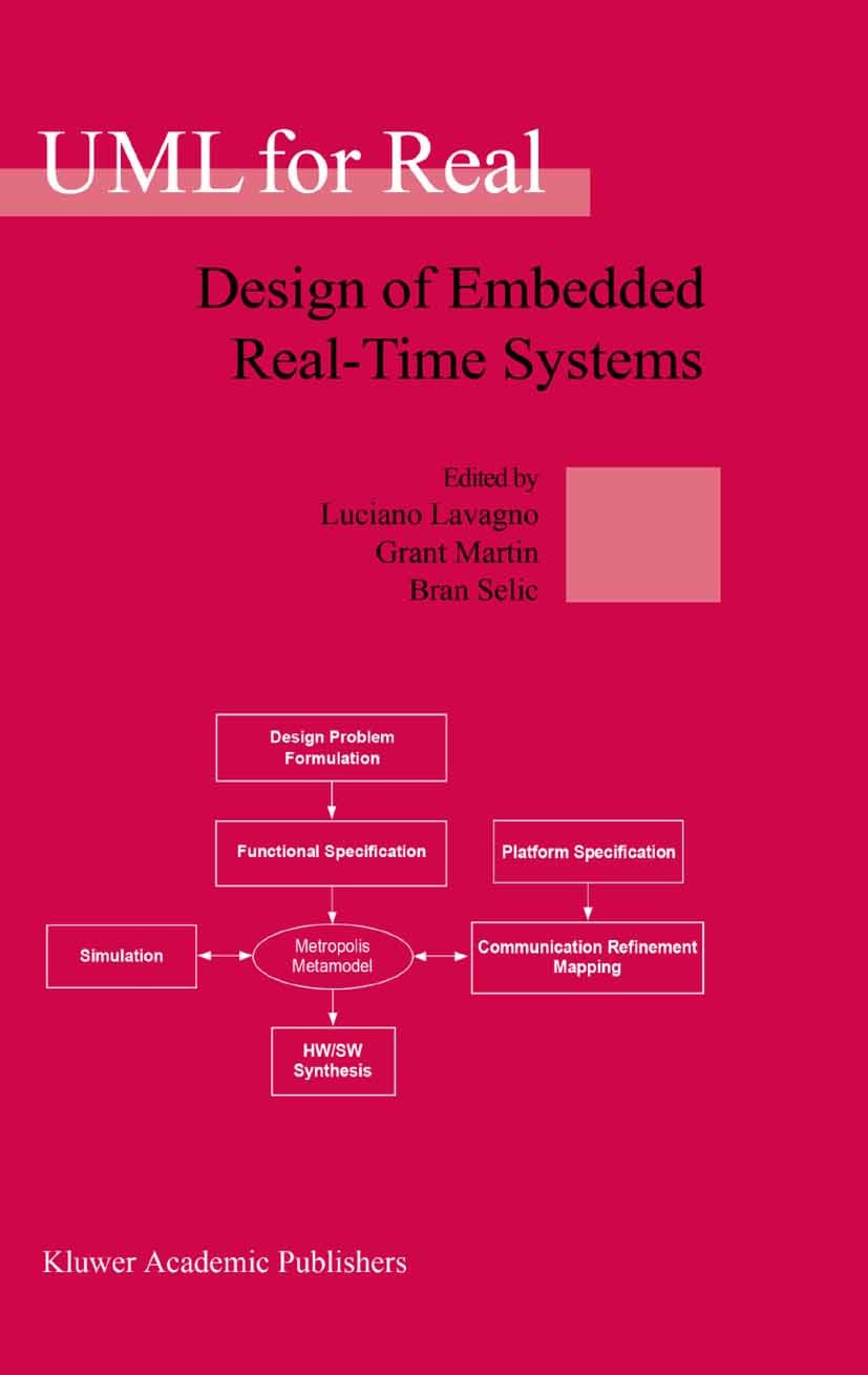 Titlebook: UML for Real; Design of Embedded R Luciano Lavagno,Grant Martin,Bran Selic Book 2003 Springer Science+Business Media New York 2003 Quality Titlebook: UML for Real; Design of Embedded R Luciano Lavagno,Grant Martin,Bran Selic Book 2003 Springer Science+Business Media New York 2003 Quality