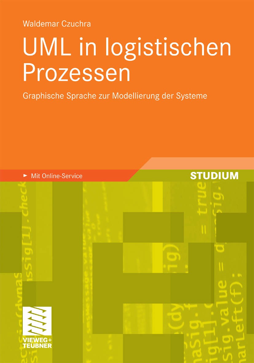 Titlebook: UML in logistischen Prozessen; Graphische Sprache z Waldemar Czuchra Textbook 2010 Vieweg+Teubner Verlag | Springer Fachmedien Wiesbaden Gm Titlebook: UML in logistischen Prozessen; Graphische Sprache z Waldemar Czuchra Textbook 2010 Vieweg+Teubner Verlag | Springer Fachmedien Wiesbaden Gm