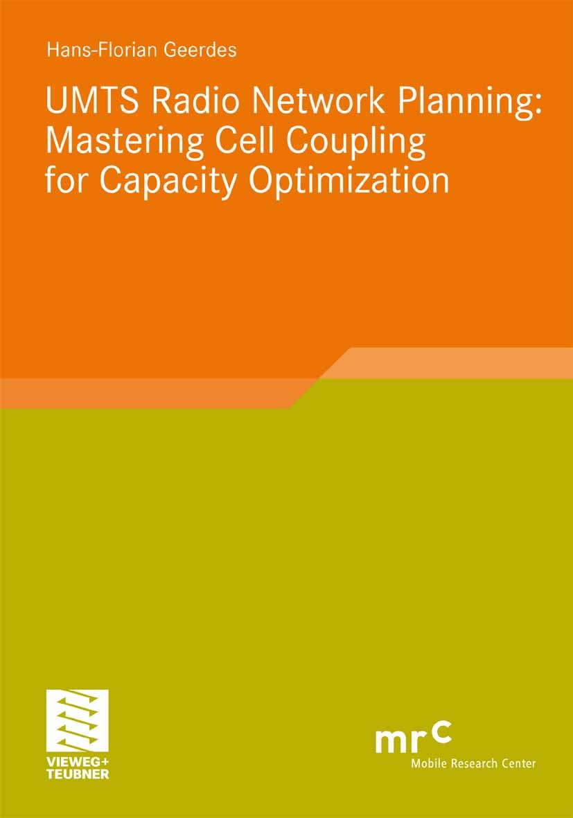 Titlebook: UMTS Radio Network Planning: Mastering Cell Coupling for Capacity Optimization; Hans-Florian Geerdes Book 2008 Vieweg+Teubner Verlag | Spr Titlebook: UMTS Radio Network Planning: Mastering Cell Coupling for Capacity Optimization; Hans-Florian Geerdes Book 2008 Vieweg+Teubner Verlag | Spr
