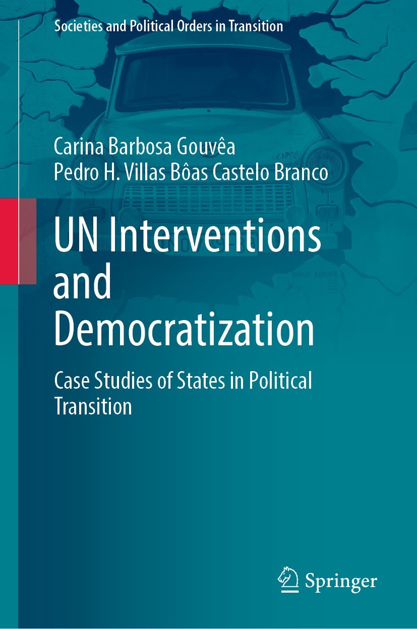 Titlebook: UN Interventions and Democratization; Case Studies of Stat Carina Barbosa Gouvêa,Pedro H. Villas Bôas Castelo Book 2023 The Editor(s) (if a Titlebook: UN Interventions and Democratization; Case Studies of Stat Carina Barbosa Gouvêa,Pedro H. Villas Bôas Castelo Book 2023 The Editor(s) (if a