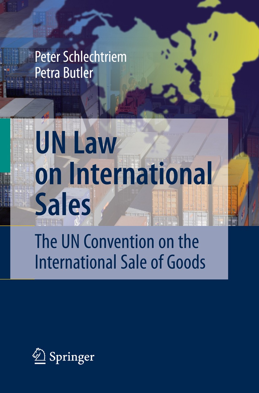 Titlebook: UN Law on International Sales; The UN Convention on Peter Schlechtriem,Petra Butler Textbook 2009 Springer-Verlag Berlin Heidelberg 2009 CI Titlebook: UN Law on International Sales; The UN Convention on Peter Schlechtriem,Petra Butler Textbook 2009 Springer-Verlag Berlin Heidelberg 2009 CI