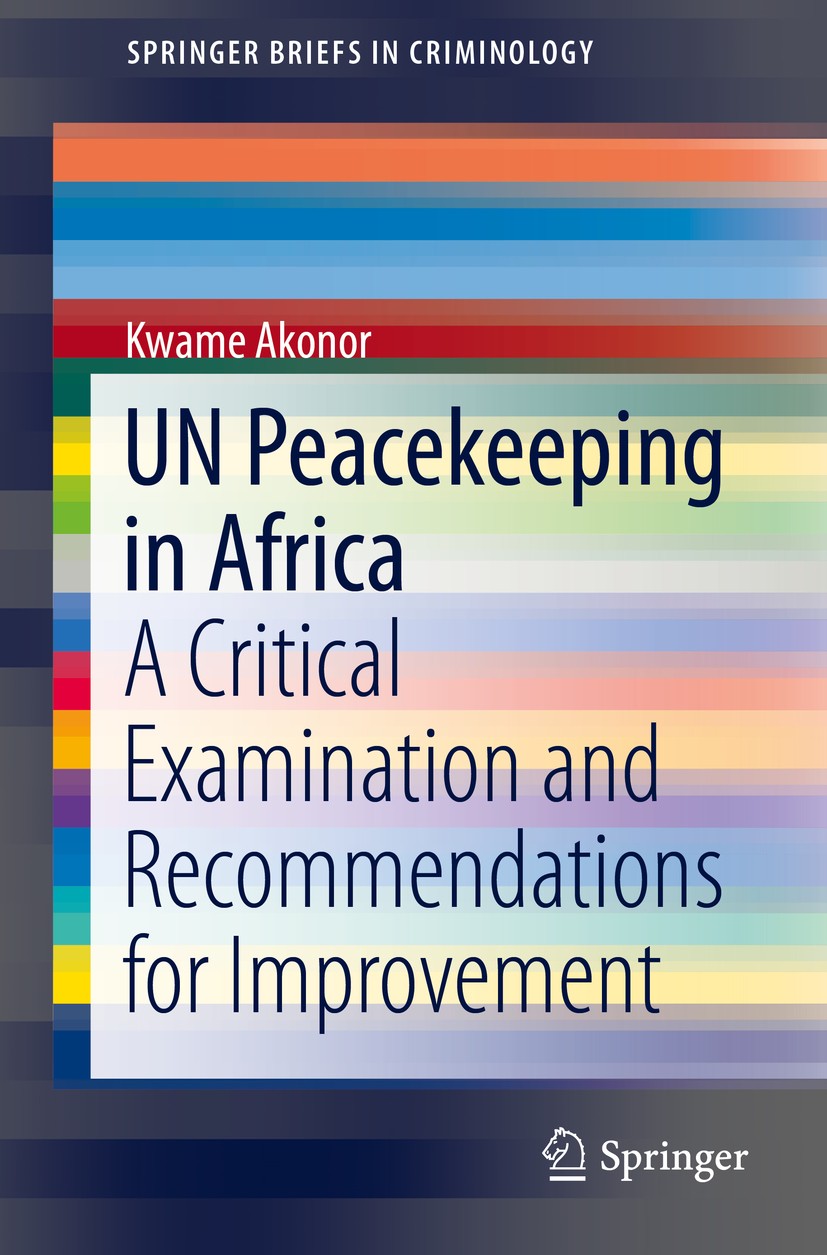 Titlebook: UN Peacekeeping in Africa; A Critical Examinati Kwame Akonor Book 2017 The Author(s) 2017 African Studies.Arms Trafficking.Comparative Law. Titlebook: UN Peacekeeping in Africa; A Critical Examinati Kwame Akonor Book 2017 The Author(s) 2017 African Studies.Arms Trafficking.Comparative Law.