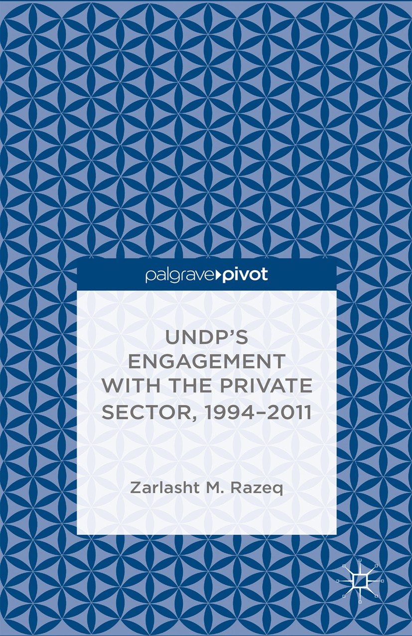 Titlebook: UNDP‘s Engagement with the Private Sector, 1994-2011; Zarlasht M. Razeq Book 2014 Palgrave Macmillan, a division of Nature America Inc. 20 Titlebook: UNDP‘s Engagement with the Private Sector, 1994-2011; Zarlasht M. Razeq Book 2014 Palgrave Macmillan, a division of Nature America Inc. 20