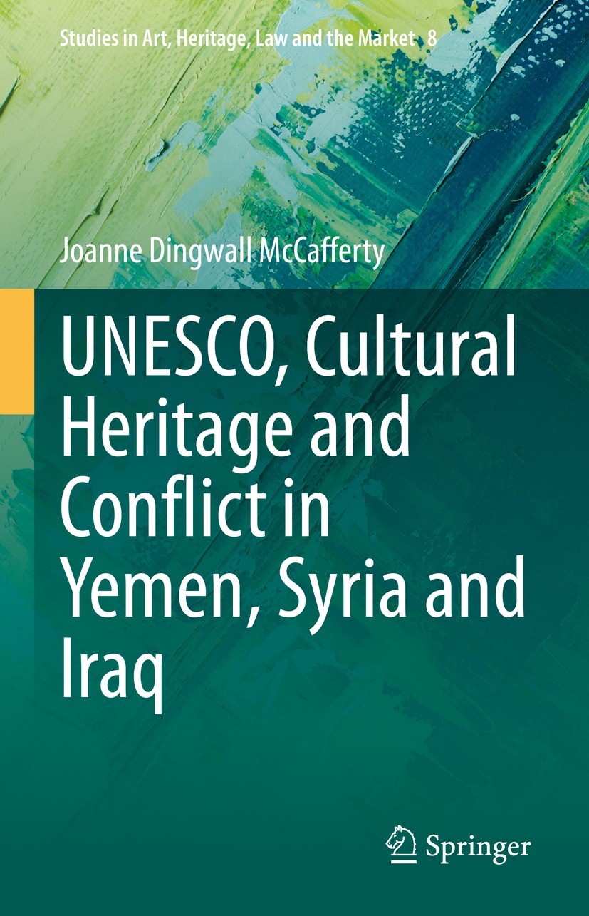 Titlebook: UNESCO, Cultural Heritage and Conflict in Yemen, Syria and Iraq; Joanne Dingwall McCafferty Book 2023 The Editor(s) (if applicable) and Th Titlebook: UNESCO, Cultural Heritage and Conflict in Yemen, Syria and Iraq; Joanne Dingwall McCafferty Book 2023 The Editor(s) (if applicable) and Th