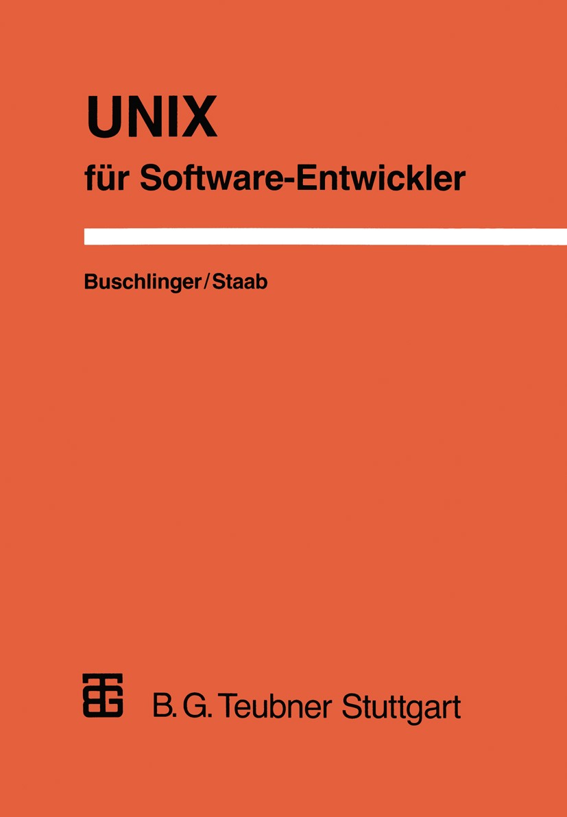 Titlebook: UNIX für Software-Entwickler; Konzepte, Werkzeuge Elmar Buschlinger,Frank Staab Textbook 1993 Springer Fachmedien Wiesbaden 1993 Betriebss Titlebook: UNIX für Software-Entwickler; Konzepte, Werkzeuge Elmar Buschlinger,Frank Staab Textbook 1993 Springer Fachmedien Wiesbaden 1993 Betriebss