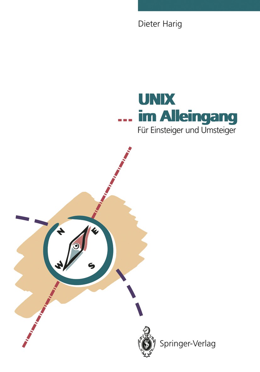 Titlebook: UNIX … im Alleingang; Für Einsteiger und U Dieter Harig Book 1993 Springer-Verlag Berlin Heidelberg 1993 Betriebssysteme.Dateisystem.Datenb Titlebook: UNIX … im Alleingang; Für Einsteiger und U Dieter Harig Book 1993 Springer-Verlag Berlin Heidelberg 1993 Betriebssysteme.Dateisystem.Datenb