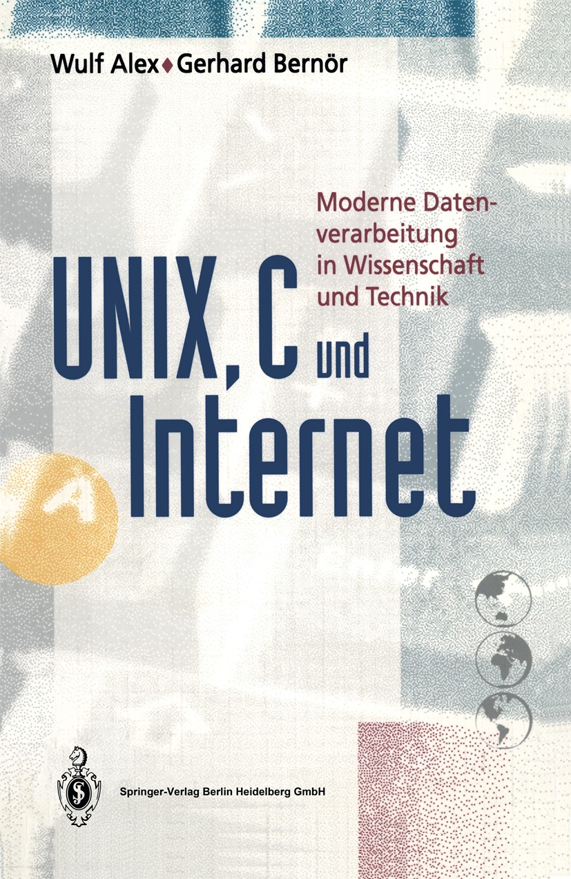 Titlebook: UNIX, C und Internet; Moderne Datenverarbe Wulf Alex,Gerhard Bernör Book 19941st edition Springer-Verlag Berlin Heidelberg 1994 Betriebssys Titlebook: UNIX, C und Internet; Moderne Datenverarbe Wulf Alex,Gerhard Bernör Book 19941st edition Springer-Verlag Berlin Heidelberg 1994 Betriebssys