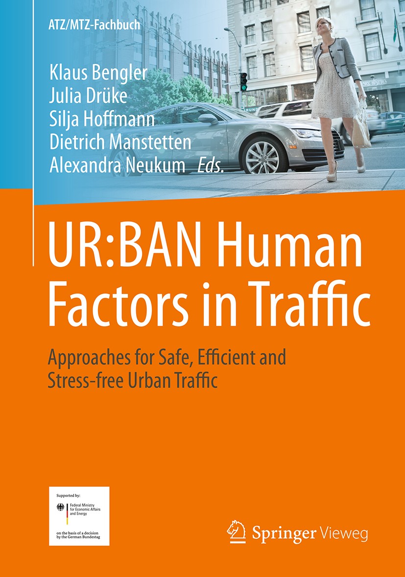 Titlebook: UR:BAN Human Factors in Traffic; Approaches for Safe, Klaus Bengler,Julia Drüke,Alexandra Neukum Book 2018 Springer Fachmedien Wiesbaden Gm Titlebook: UR:BAN Human Factors in Traffic; Approaches for Safe, Klaus Bengler,Julia Drüke,Alexandra Neukum Book 2018 Springer Fachmedien Wiesbaden Gm