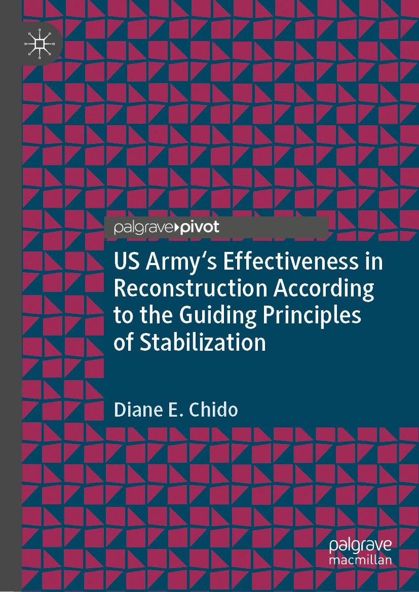 Titlebook: US Army‘s Effectiveness in Reconstruction According to the Guiding Principles of Stabilization; Diane E. Chido Book 2021 The Editor(s) (if Titlebook: US Army‘s Effectiveness in Reconstruction According to the Guiding Principles of Stabilization; Diane E. Chido Book 2021 The Editor(s) (if