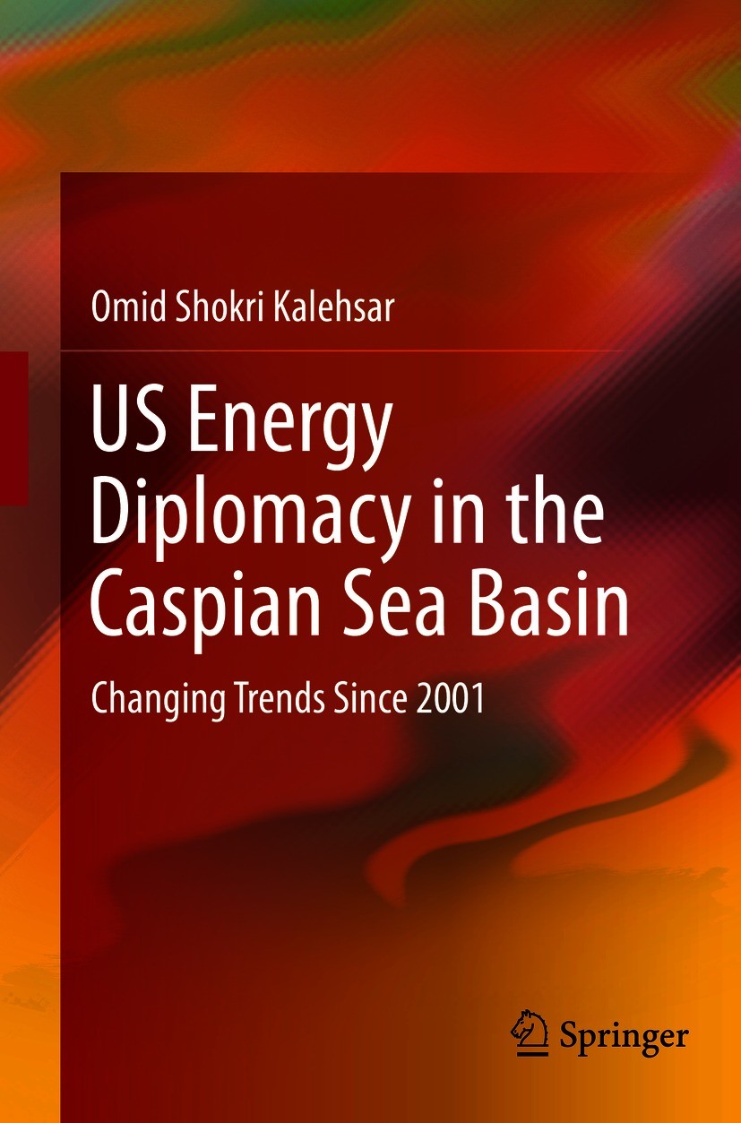 Titlebook: US Energy Diplomacy in the Caspian Sea Basin; Changing Trends Sinc Omid Shokri Kalehsar Book 2021 The Editor(s) (if applicable) and The Aut Titlebook: US Energy Diplomacy in the Caspian Sea Basin; Changing Trends Sinc Omid Shokri Kalehsar Book 2021 The Editor(s) (if applicable) and The Aut