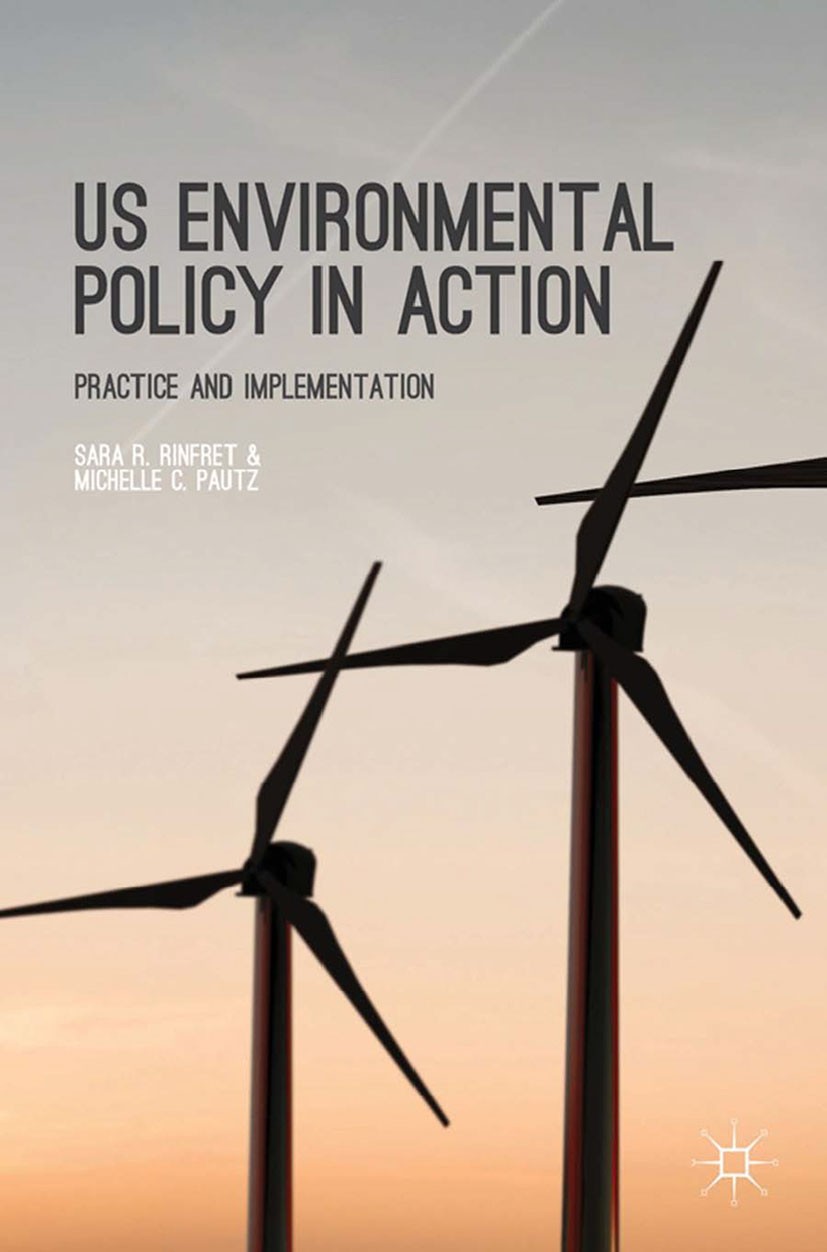 Titlebook: US Environmental Policy in Action; Practice and Impleme Sara R. Rinfret,Michelle C. Pautz Book 20141st edition Sara R. Rinfret and Michelle Titlebook: US Environmental Policy in Action; Practice and Impleme Sara R. Rinfret,Michelle C. Pautz Book 20141st edition Sara R. Rinfret and Michelle