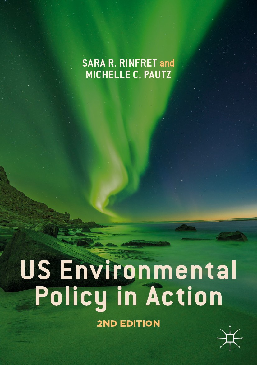 Titlebook: US Environmental Policy in Action; Sara R. Rinfret,Michelle C. Pautz Book 20192nd edition The Editor(s) (if applicable) and The Author(s) Titlebook: US Environmental Policy in Action; Sara R. Rinfret,Michelle C. Pautz Book 20192nd edition The Editor(s) (if applicable) and The Author(s)