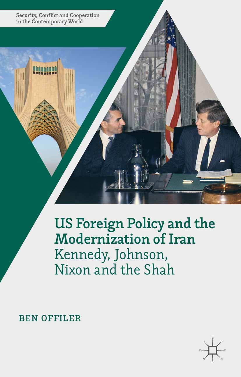 Titlebook: US Foreign Policy and the Modernization of Iran; Kennedy, Johnson, Ni Ben Offiler Book 2015 The Editor(s) (if applicable) and The Author(s) Titlebook: US Foreign Policy and the Modernization of Iran; Kennedy, Johnson, Ni Ben Offiler Book 2015 The Editor(s) (if applicable) and The Author(s)